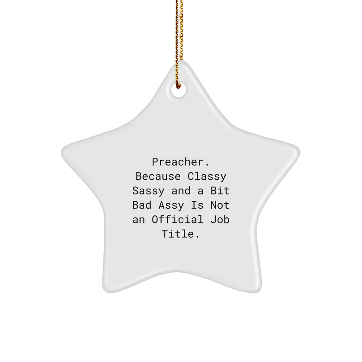 Funny Preacher Gifts, Christmas Star Ornament, Preacher Quote - Because Classy Sassy Is Not an Official Job Title, Gifts from Men to Preacher - Image 1