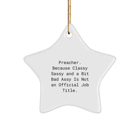 Funny Preacher Gifts, Christmas Star Ornament, Preacher Quote - Because Classy Sassy Is Not an Official Job Title, Gifts from Men to Preacher - Image 1