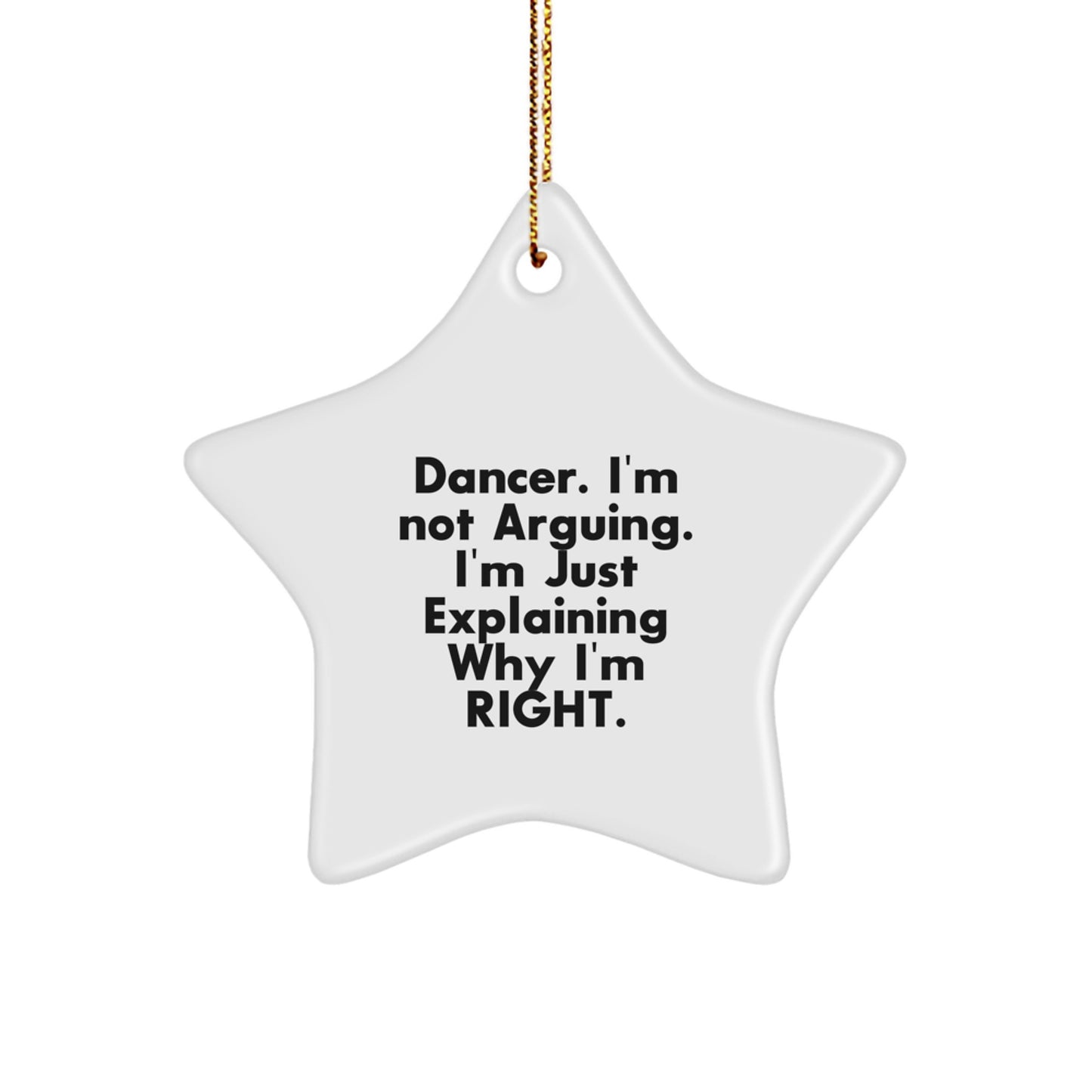 Funny Dancer Gifts from Friends to Dancer, Dancer Star Ornament for Men, Women, Friends, Coworkers, Family, Christmas Unique Gifts, I'm Not Arguing - Image 1