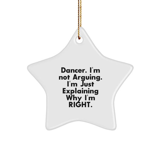 Funny Dancer Gifts from Friends to Dancer, Dancer Star Ornament for Men, Women, Friends, Coworkers, Family, Christmas Unique Gifts, I'm Not Arguing - Image 1