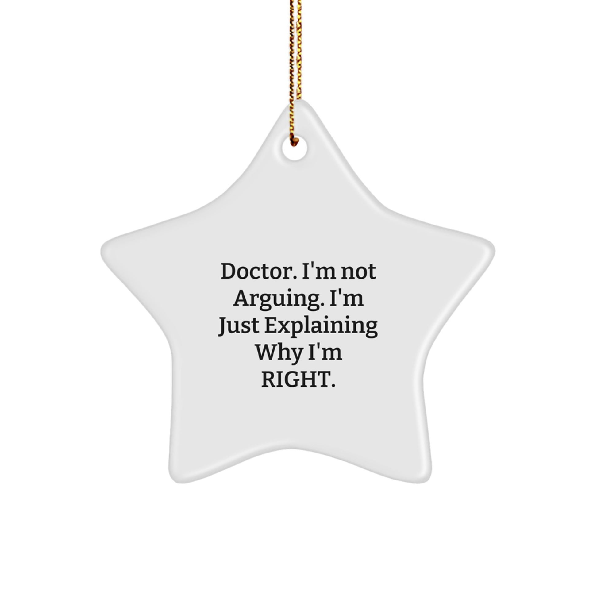 Funny Doctor Gifts from Family for Christmas Star Ornament with 'Doctor I'm Not Arguing I'm Just Explaining Why I'm Right' Quote, White Star Shaped, Christmas Unique Gifts for Doctor - Image 1