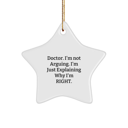 Funny Doctor Gifts from Family for Christmas Star Ornament with 'Doctor I'm Not Arguing I'm Just Explaining Why I'm Right' Quote, White Star Shaped, Christmas Unique Gifts for Doctor - Image 1