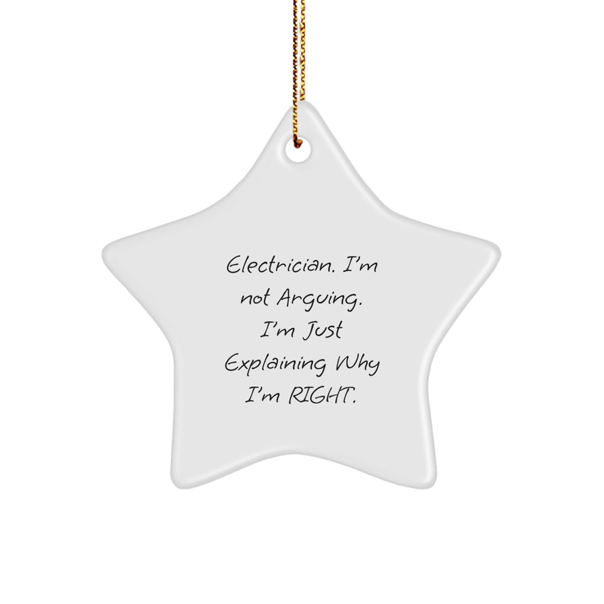 Funny Electrician Gifts from Friends, Unique Christmas Star Ornament, I'm Not Arguing. I'm Just Explaining Why I'm Right. Decorations for Electrician Men - Image 1
