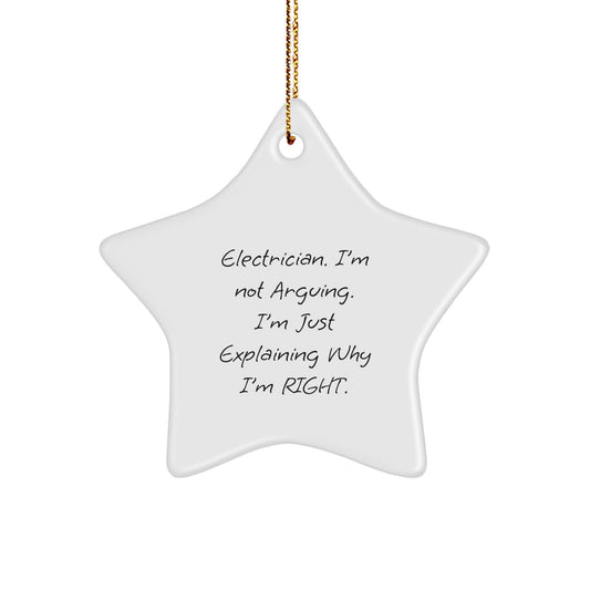 Funny Electrician Gifts from Friends, Unique Christmas Star Ornament, I'm Not Arguing. I'm Just Explaining Why I'm Right. Decorations for Electrician Men - Image 1
