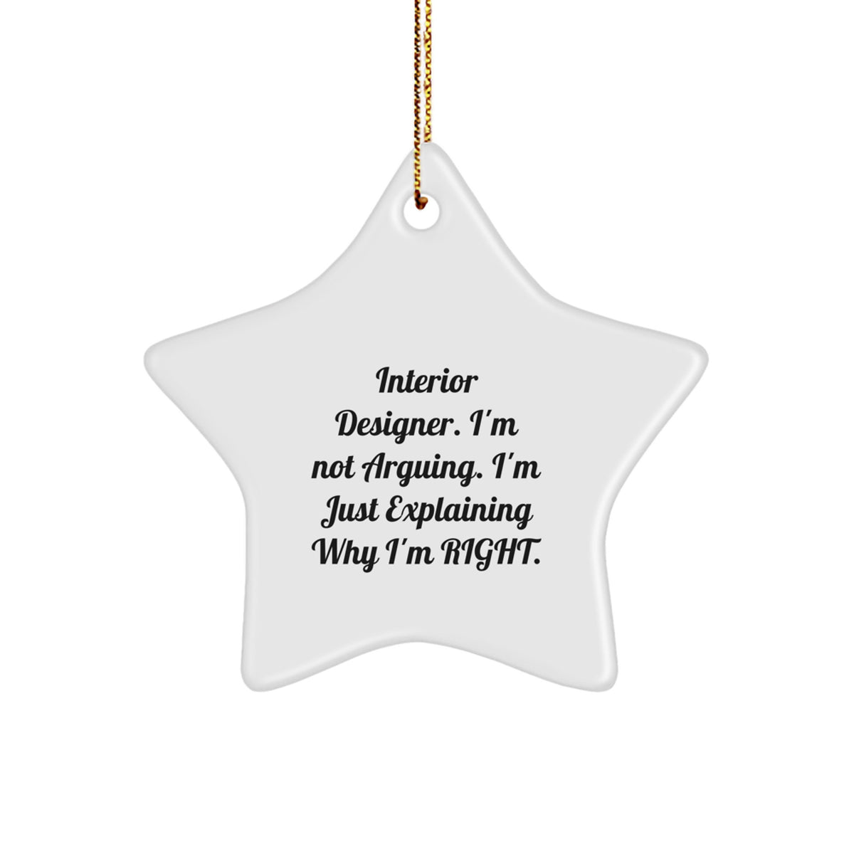 Funny Christmas Unique Gift for Interior Designers, 'I'm Not Arguing, I'm Just Explaining Why I'm Right' Star Ornament, Unique Decorative Accent for Home Office - Image 1