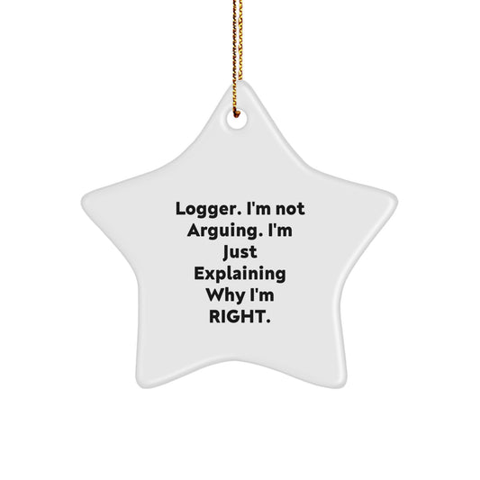 Funny Logger Gifts from Men to Men, Christmas Unique Star Ornament, Logger I'm Not Arguing, I'm Just Explaining Why I'm Right. - Image 1