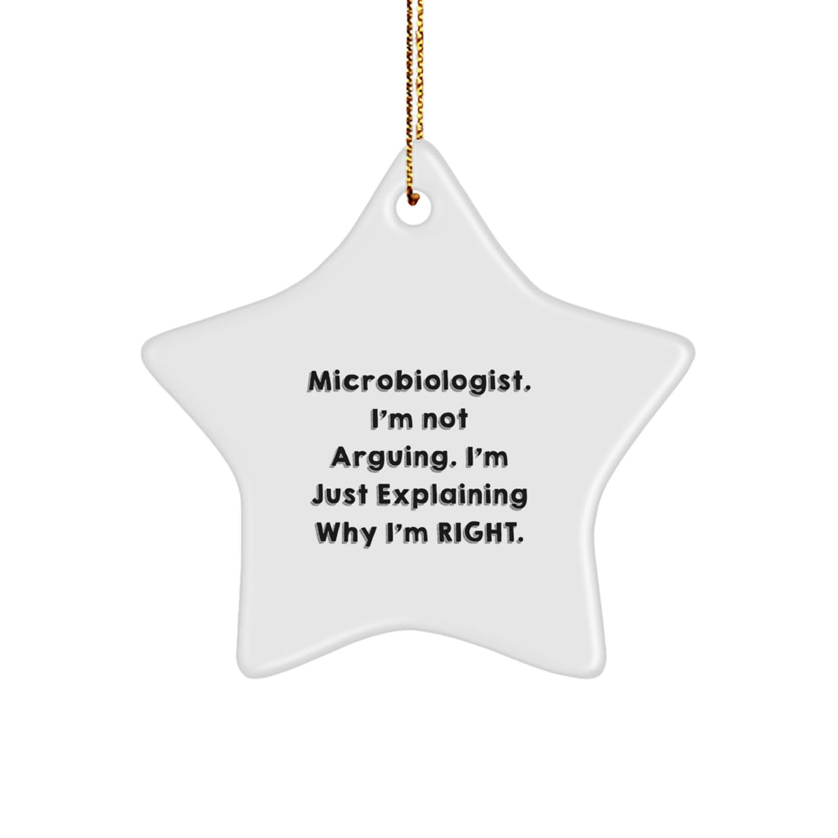 Funny Microbiologist Star Ornament, Gifts from Men to Women, Christmas Unique Gifts, 'Microbiologist. I'm Not Arguing. I'm Just Explaining Why I'm Right.' - Image 1