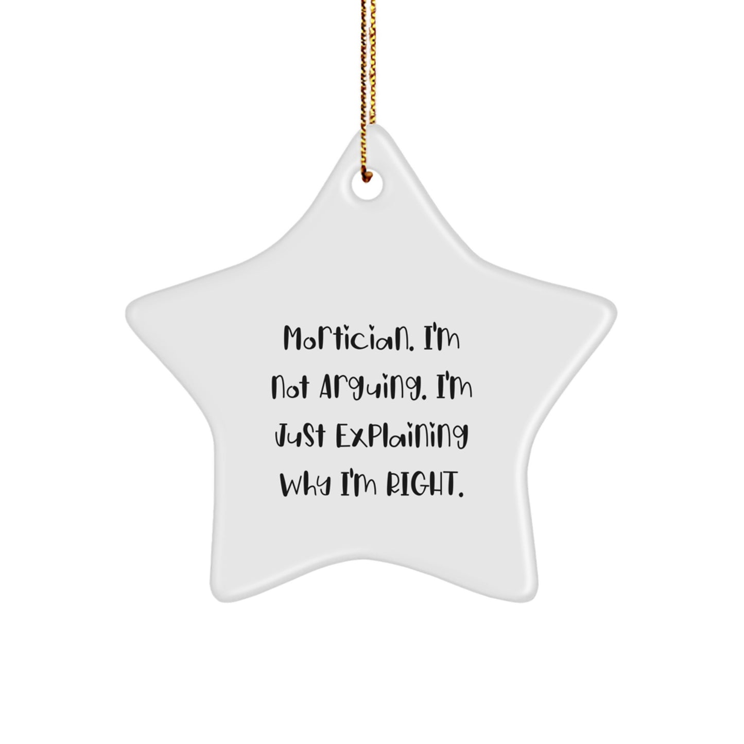 Mortician Gifts from Friends, Funny Star Ornament for Christmas Unique Gifts, Mortician I'm Not Arguing I'm Just Explaining Why I'm Right - Image 1