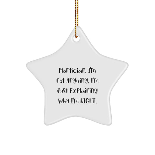 Mortician Gifts from Friends, Funny Star Ornament for Christmas Unique Gifts, Mortician I'm Not Arguing I'm Just Explaining Why I'm Right - Image 1