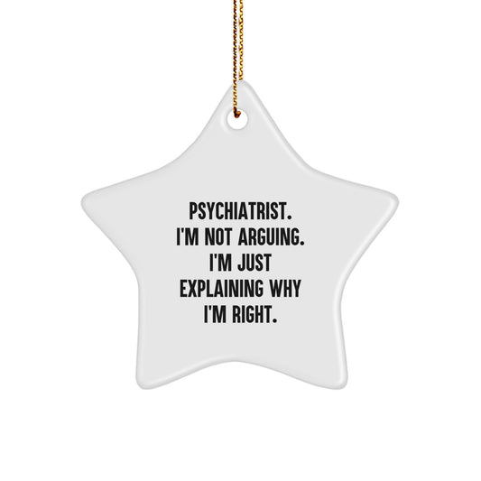 Funny Psychiatrist Gifts, Star Ornament, 'I'm Not Arguing, I'm Just Explaining Why I'm Right' Quote Christmas Decorations for Psychiatrist Men - Image 1