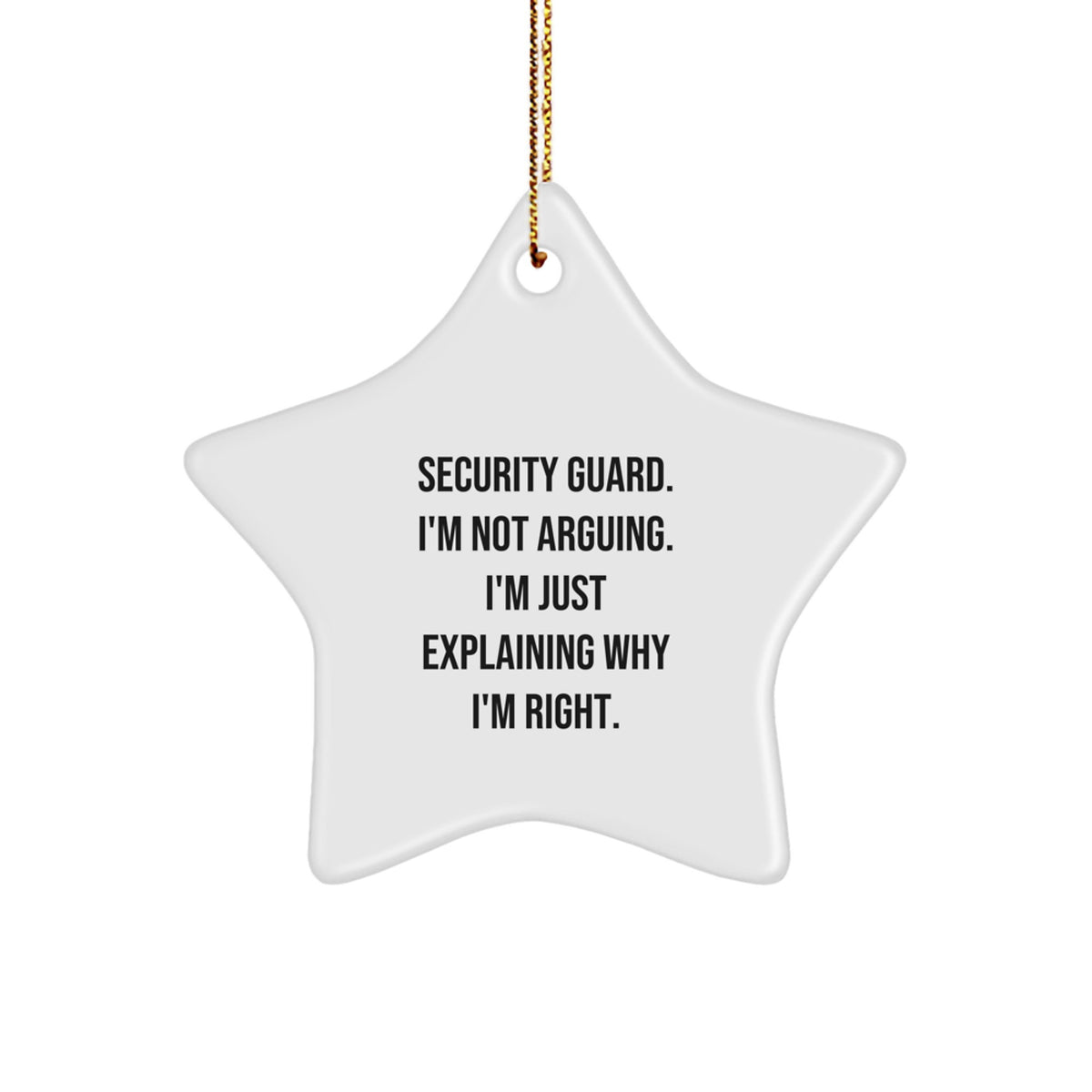 Funny Security Guard Christmas Star Ornament, Gifts from Family to Security Guard, 'I'm Not Arguing. I'm Just Explaining Why I'm Right.' Star Shaped Ornament, Gifts for Security Guard - Image 1