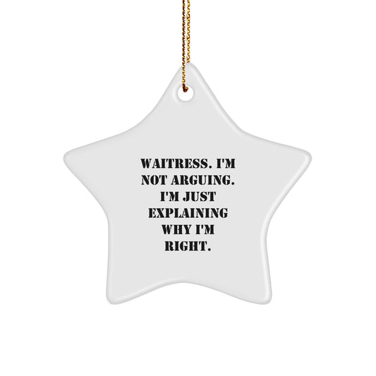 Funny Waitress Gifts from Men - Star Ornament, Waitress, I'm Not Arguing, Right, Unique Christmas Unique Gifts for Waitress Friends, Coworkers, Family - Image 1