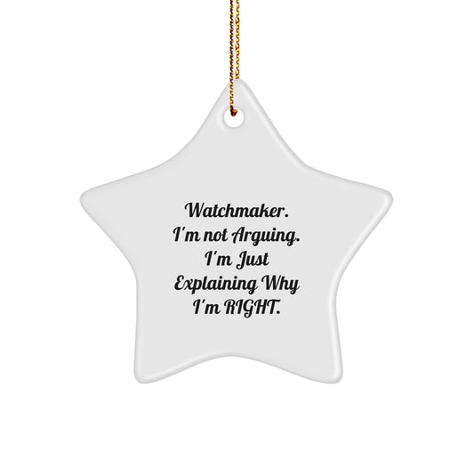 Funny Watchmaker Gifts for Men, Unique Star Ornament from Friends, Watchmaker Not Arguing Christmas Decorations - Image 1