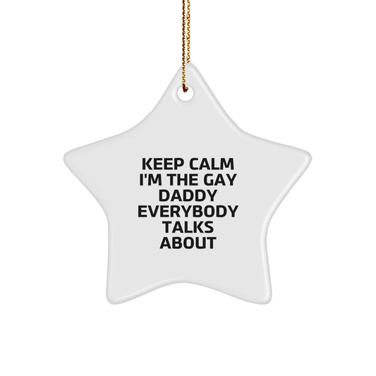 Funny Daddy Gifts from Men to Daddy at Christmas Unique Star Ornament, 'Keep Calm I'm The Gay Daddy Everybody Talks About' Star Shaped White Decorative - Image 1