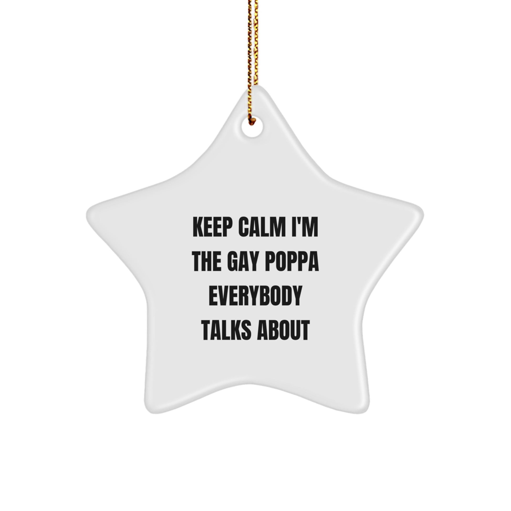 Funny Poppa Gifts for Men, Star Ornament with 'Keep Calm I'm The Gay Poppa Everybody Talks About' Quote, Christmas Decorations for Home - Image 1
