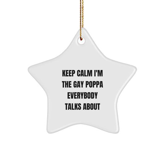 Funny Poppa Gifts for Men, Star Ornament with 'Keep Calm I'm The Gay Poppa Everybody Talks About' Quote, Christmas Decorations for Home - Image 1