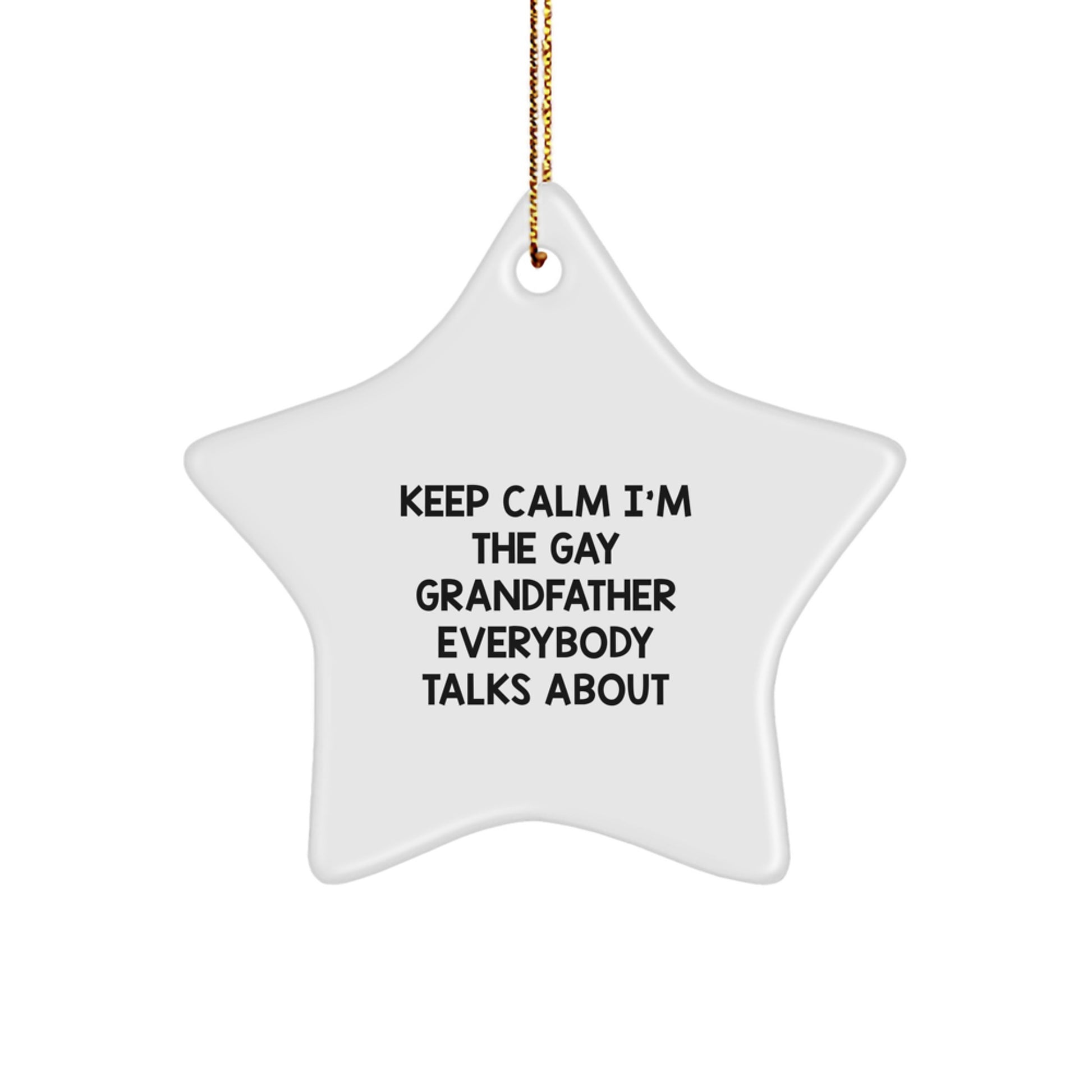 Funny Grandfather Gifts for Him, Star Ornament with 'Keep Calm I'm The Gay Grandfather Everybody Talks About' Quote, Unique Christmas Memorable Presents for Grandfather from Family - Image 1