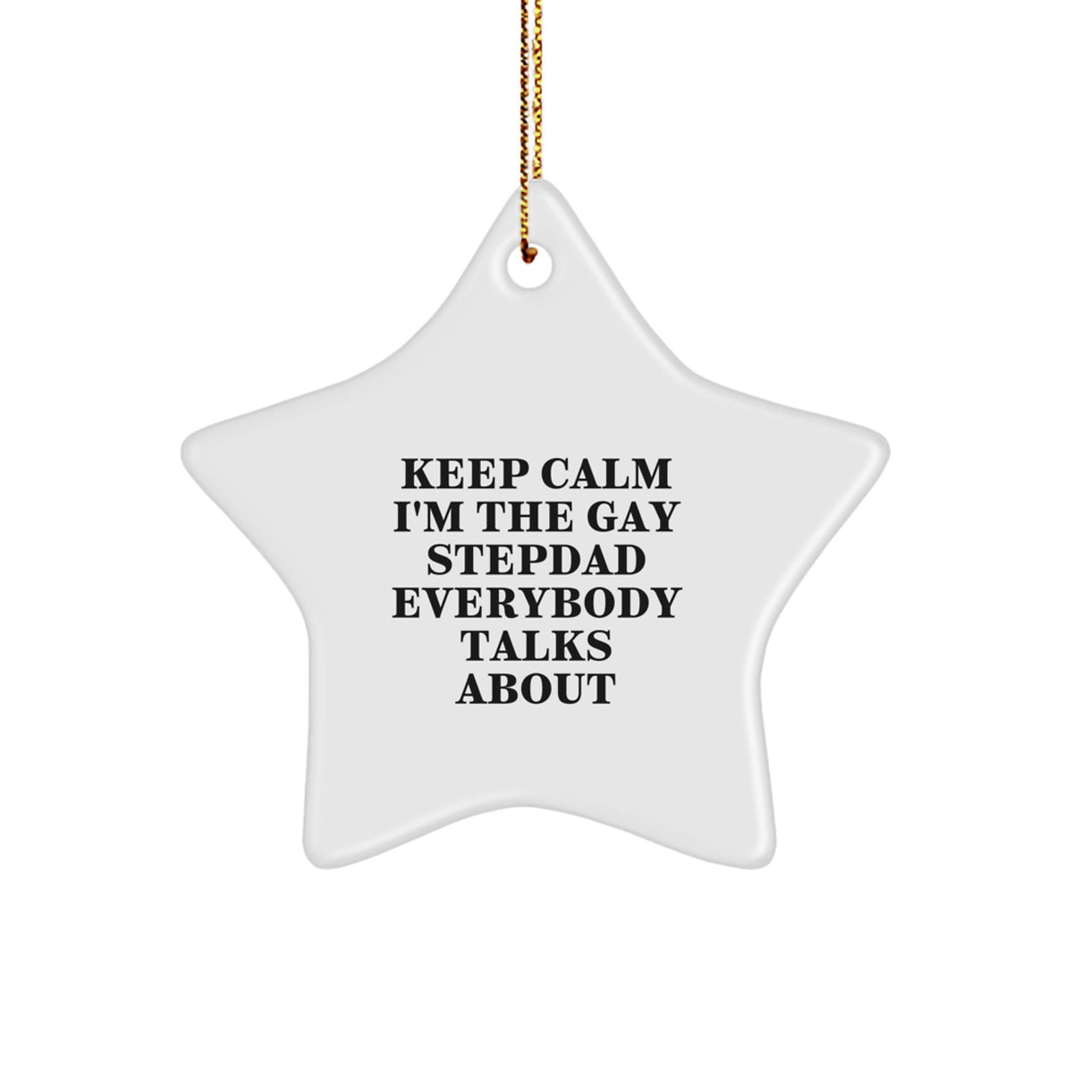 Funny Stepdad Gifts Keep Calm I'm The Gay Stepdad Everybody Talks About Star Ornament Gift from Family, Unique Christmas Unique Gifts for Stepdad, Star Shaped - Image 1