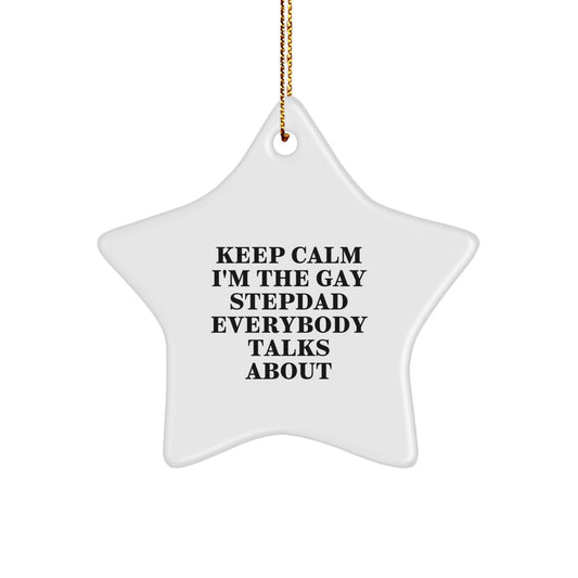 Funny Stepdad Gifts Keep Calm I'm The Gay Stepdad Everybody Talks About Star Ornament Gift from Family, Unique Christmas Unique Gifts for Stepdad, Star Shaped - Image 1