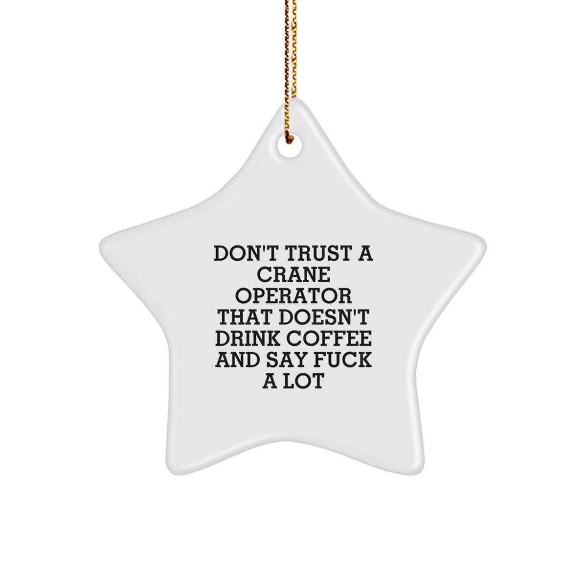 Funny Crane Operator Gifts from Friends, Christmas Unique Funny Gifts for Crane Operator, Don't Trust A Crane Operator That Doesn't Drink Coffee And Say 'F--k A Lot' Star Ornament - Image 1