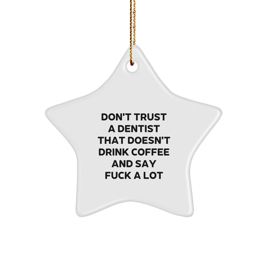 Funny Dentist Gifts for Christmas, Gifts from Friends to Dentist, Star Ornament, Don't Trust A Dentist That Doesn't Drink Coffee And Say F--k A Lot - Image 1