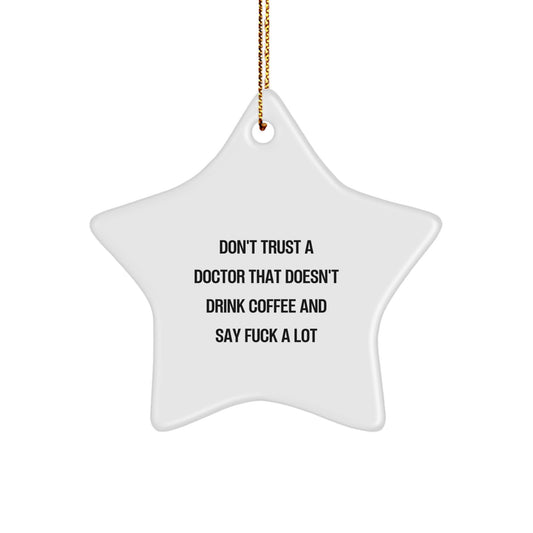 Funny Doctor Gifts from Friends for Christmas Unique Presents - Don't Trust a Doctor Without Coffee and Swear Words Star Ornament - Image 1