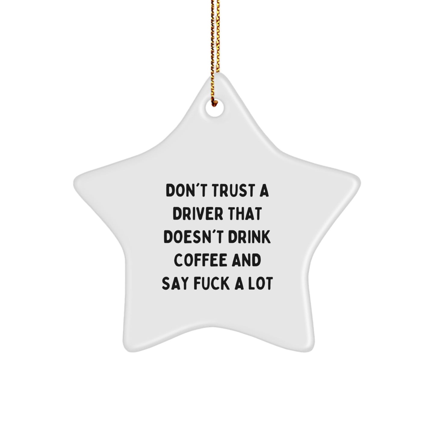 Funny Driver Gifts, 'Don't Trust A Driver That Doesn't Drink Coffee And Say F--k A Lot' Quotes Star Ornament, Christmas Unique Gifts from Men Friends to Family - Image 1