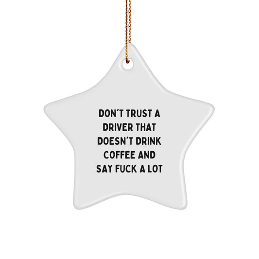 Funny Driver Gifts, 'Don't Trust A Driver That Doesn't Drink Coffee And Say F--k A Lot' Quotes Star Ornament, Christmas Unique Gifts from Men Friends to Family - Image 1