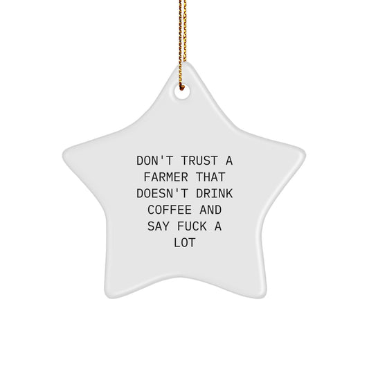 Funny Farmer Gifts - Gifts from Men to Farmer Friends with Star Ornament for Christmas - Don't Trust A Farmer That Doesn't Drink Coffee - Image 1