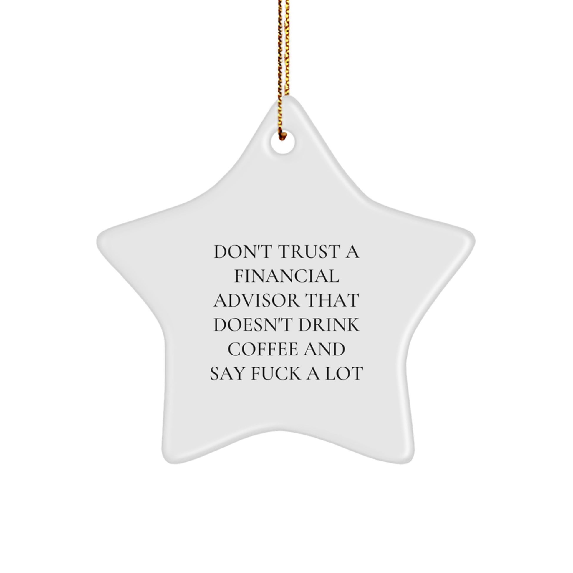 Funny Financial Advisor Gifts from Friends for Christmas Unique Star Ornament Don't Trust A Financial Advisor That Doesn't Drink Coffee And Say F--k A Lot - Image 1