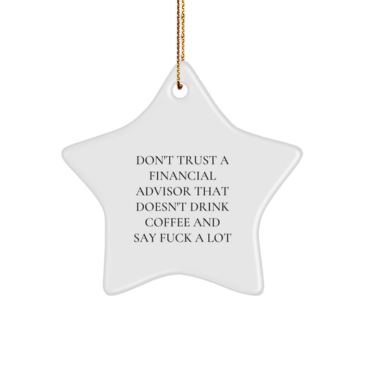 Funny Financial Advisor Gifts from Friends for Christmas Unique Star Ornament Don't Trust A Financial Advisor That Doesn't Drink Coffee And Say F--k A Lot - Image 1