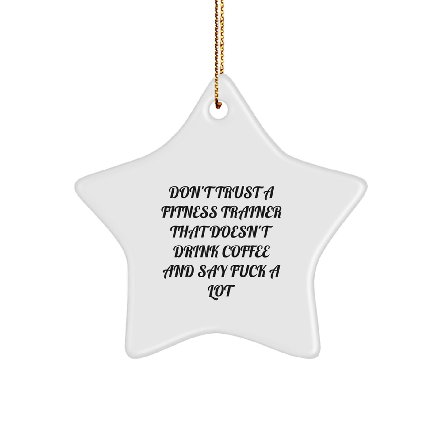 Funny Fitness Trainer Gifts from Friends - Star Ornament, Don't Trust A 'Fitness Trainer' That Doesn't Drink Coffee And Say F--k A Lot, Christmas Unique - Image 1