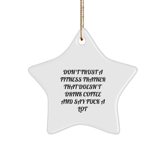 Funny Fitness Trainer Gifts from Friends - Star Ornament, Don't Trust A 'Fitness Trainer' That Doesn't Drink Coffee And Say F--k A Lot, Christmas Unique - Image 1