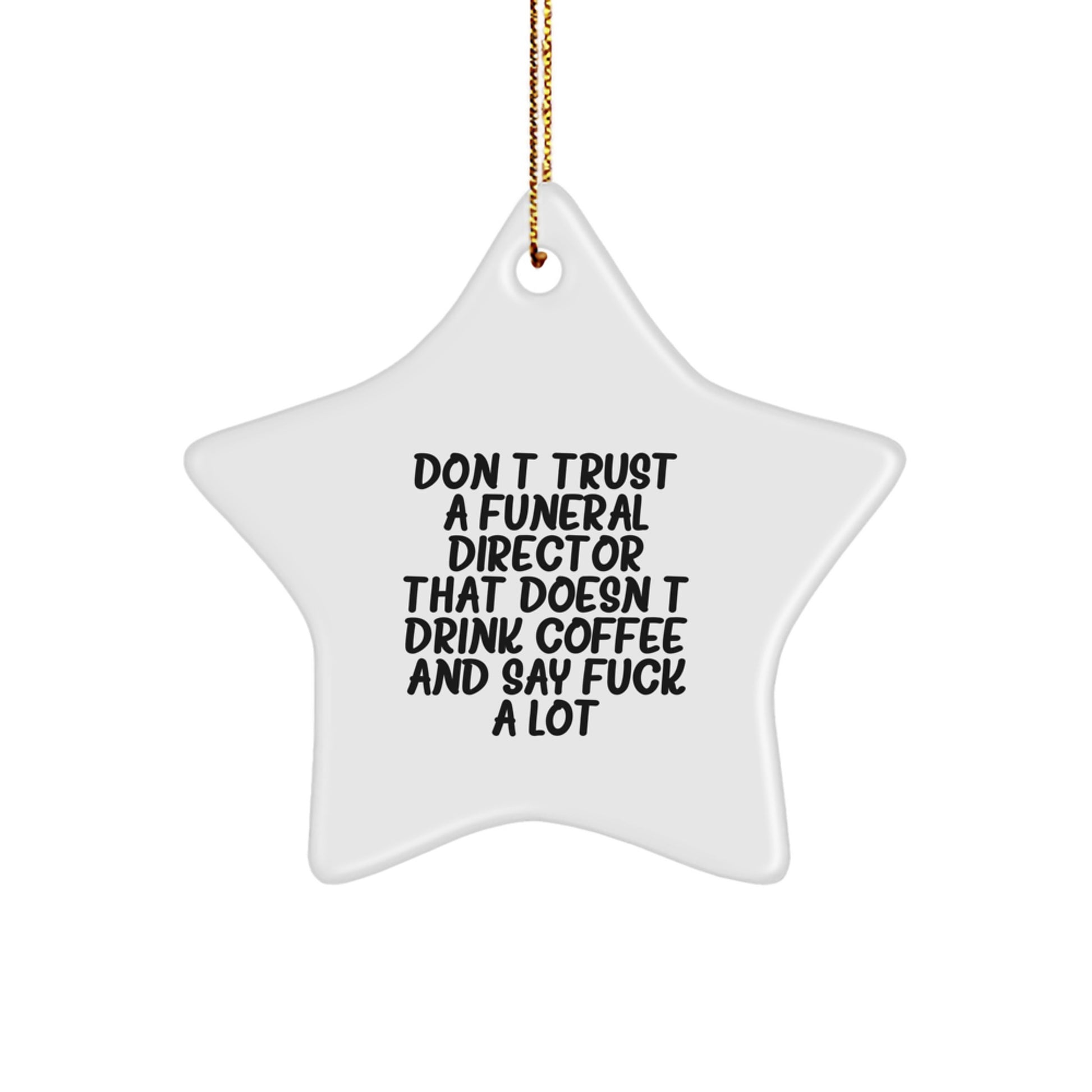 Funny Funeral Director Gifts From Friends and Family, Christmas Unique Star Ornaments for Men and Women, Don't Trust a Funeral Director That Doesn't Drink Coffee and Say Funny Quotes - Image 1