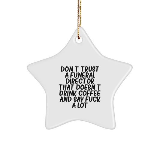 Funny Funeral Director Gifts From Friends and Family, Christmas Unique Star Ornaments for Men and Women, Don't Trust a Funeral Director That Doesn't Drink Coffee and Say Funny Quotes - Image 1