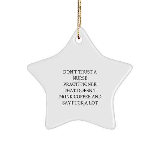 Funny Nurse Practitioner Gifts for Christmas - Star Ornament with 'Don't Trust A Nurse Practitioner That Doesn't Drink Coffee And Say F--k A Lot' Quote, Gifts from Friends to Coworkers - Image 1