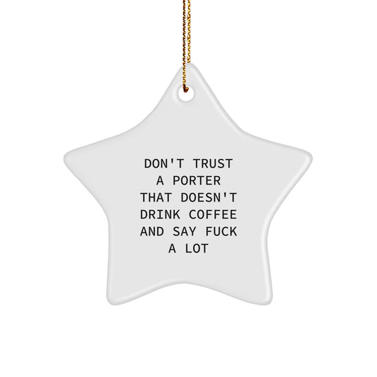 Funny Porter Gifts from Friends, Christmas Unique Star Ornament, 'Don't Trust A Porter That Doesn't Drink Coffee And Say F--k A Lot' Quote - Image 1