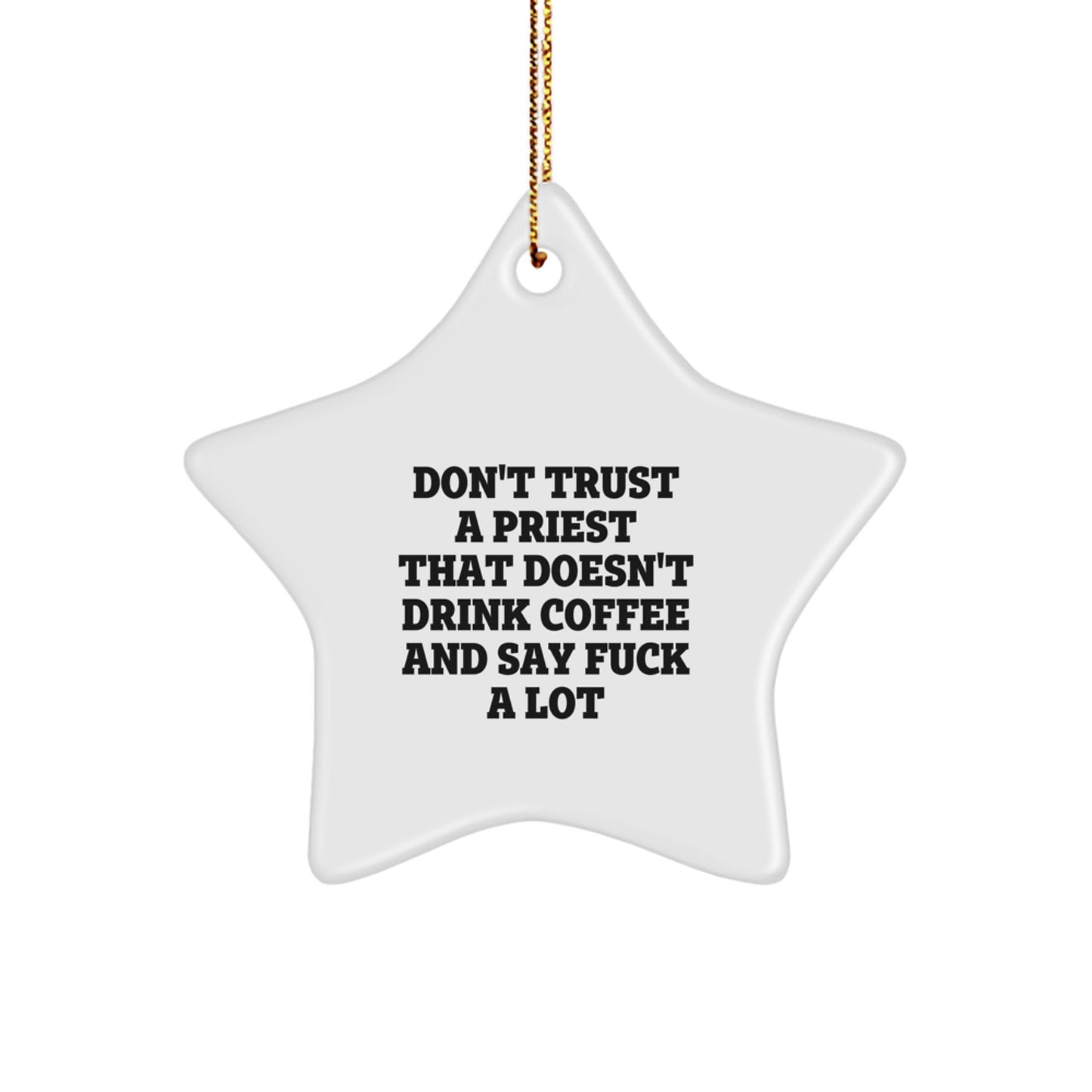 Funny Priest Gifts, Star Ornament with 'Don't Trust A Priest That Doesn't Drink Coffee And Say F--k A Lot' Quote, Christmas Unique Gifts from Friends to Priest - Image 1