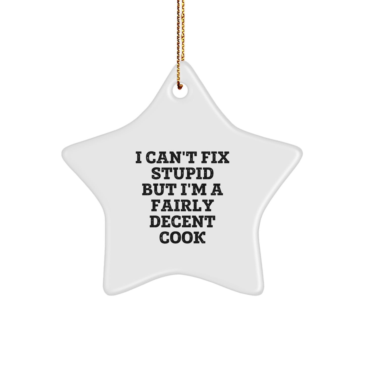 Funny Cook Gifts for Men - Star Ornament with 'I Can't Fix Stupid But I'm A Decent Cook' Quote, Christmas Unique Gifts, Gift from Men to Cook Friends - Image 1