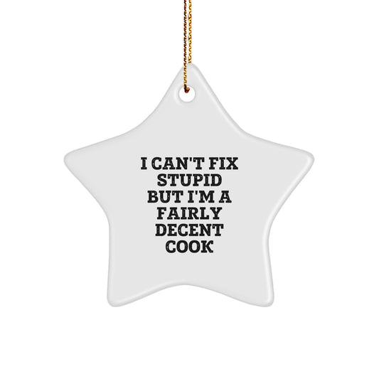 Funny Cook Gifts for Men - Star Ornament with 'I Can't Fix Stupid But I'm A Decent Cook' Quote, Christmas Unique Gifts, Gift from Men to Cook Friends - Image 1