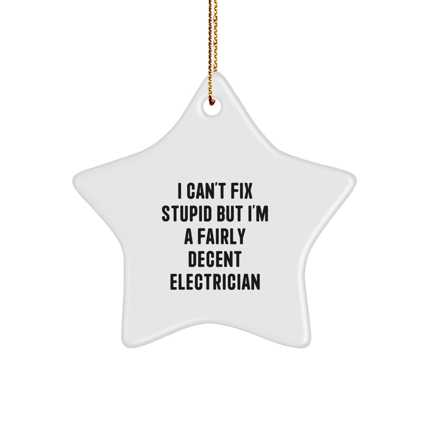 Funny Electrician Gifts from Men for Friends, I Can't Fix Stupid But I'm A Fairly Decent Electrician Star Ornament, Christmas Unique Presents for Electrical Professionals - Image 1