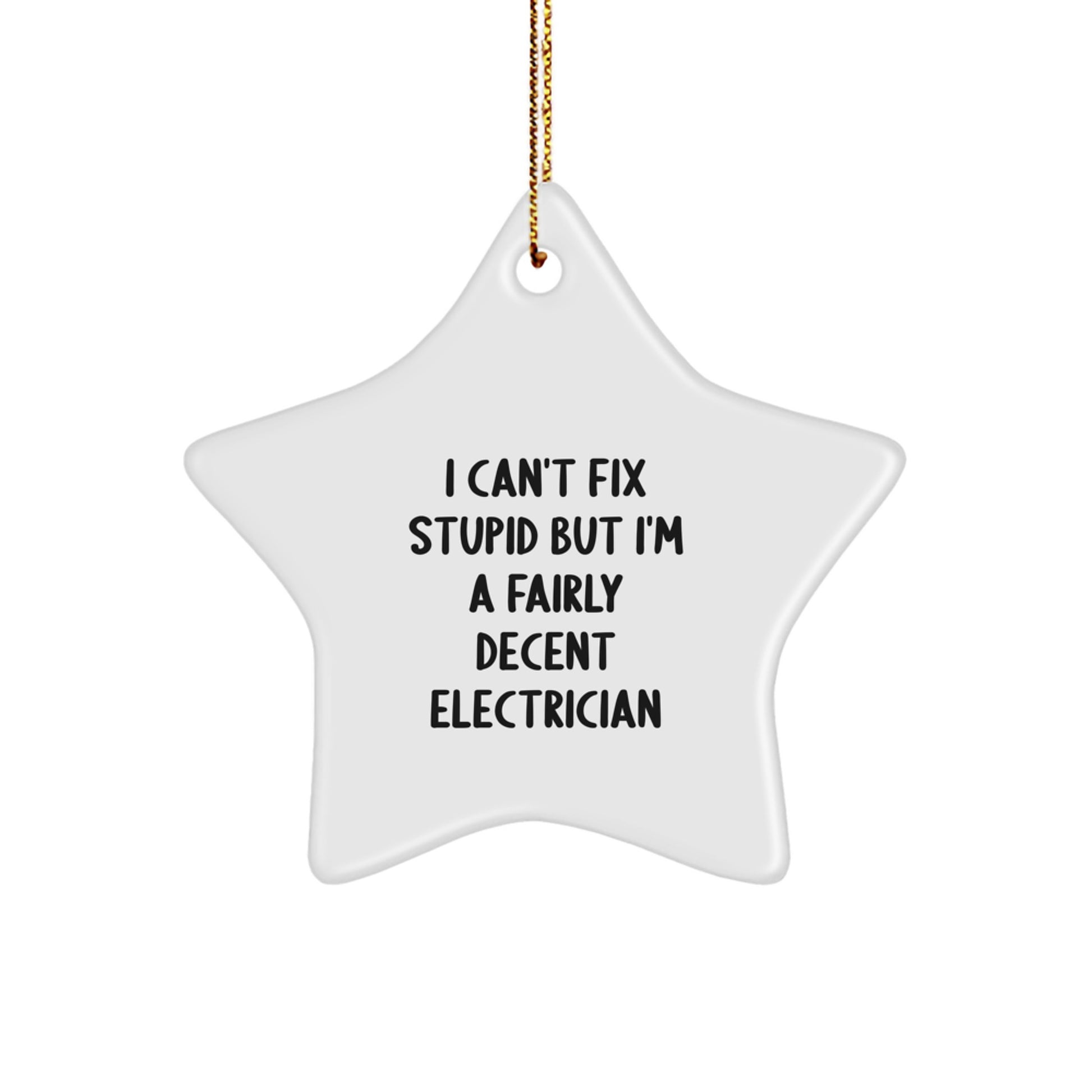 Funny Electrician Gifts for Men, I Can't Fix Stupid But I'm A Fairly Decent Electrician Star Ornament, Christmas Unique Decorations - Image 1