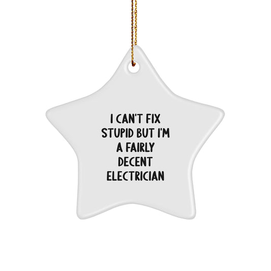 Funny Electrician Gifts for Men, I Can't Fix Stupid But I'm A Fairly Decent Electrician Star Ornament, Christmas Unique Decorations - Image 1