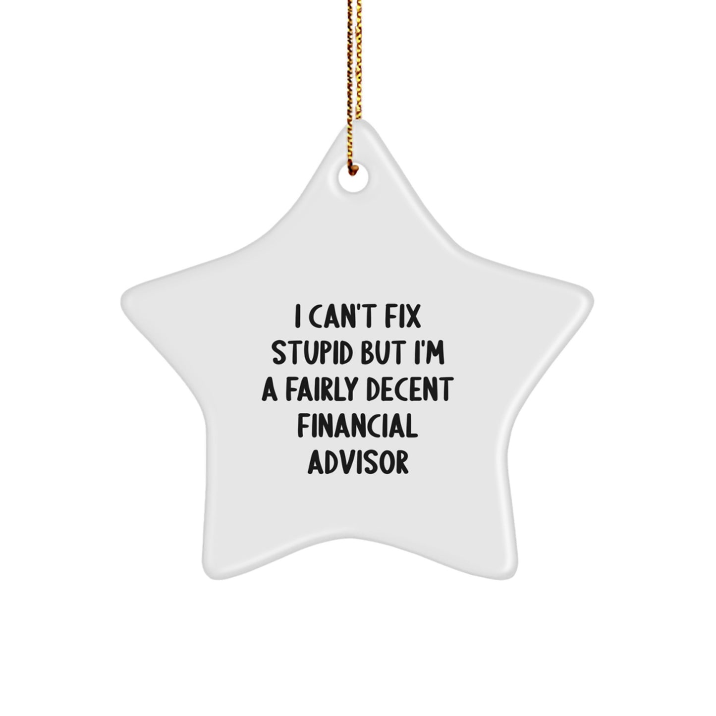 Funny Financial Advisor Gifts for Christmas - 'I Can't Fix Stupid' Star Ornament, White, Durable MDF, High-Gloss Finish, Perfect for Coworkers, Friends, Family - Image 1