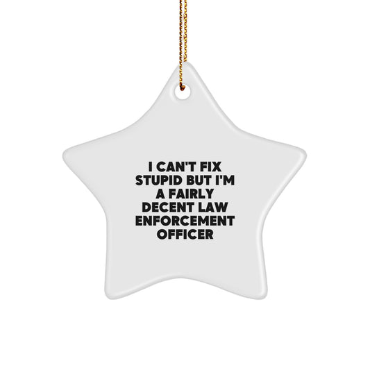 Funny Law Enforcement Officer Gifts from Friends for Christmas - I Can't Fix Stupid But I'm A Fairly Decent Star Ornament - Image 1