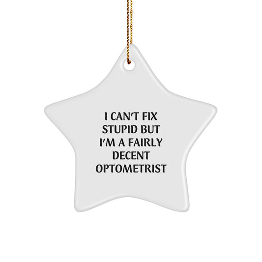 Funny Optometrist Gifts, Unique Christmas Star Ornament, 'I Can't Fix Stupid But I'm A Fairly Decent Optometrist' Quote Decorations for Optometrist Friends, Family, Coworkers, and Colleagues - Image 1