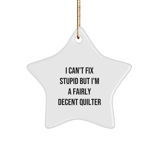 Funny Quilter Gifts for Women, Star Ornament with I Can't Fix Stupid Quilting Humor, Christmas Unique Gifts from Friends, Family, Coworkers - Image 1