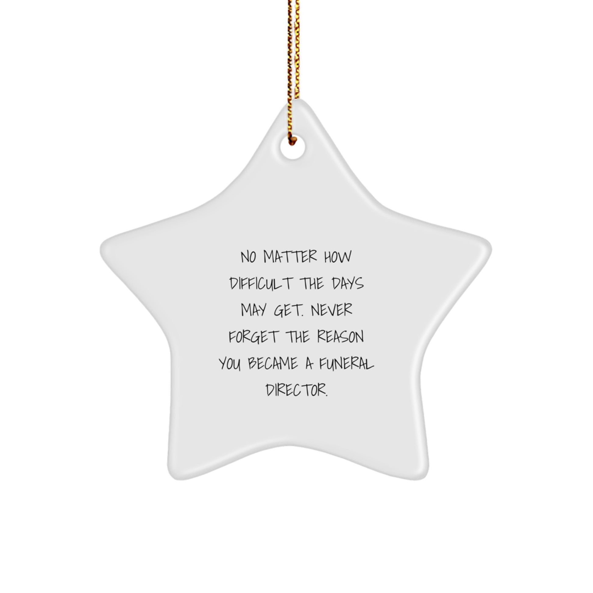 Inspirational Gifts from Friends and Family, Funeral Director Christmas Star Ornament, Never Forget the Reason You Became a Funeral Director, Funny Star Ornament for Men and Women - Image 1