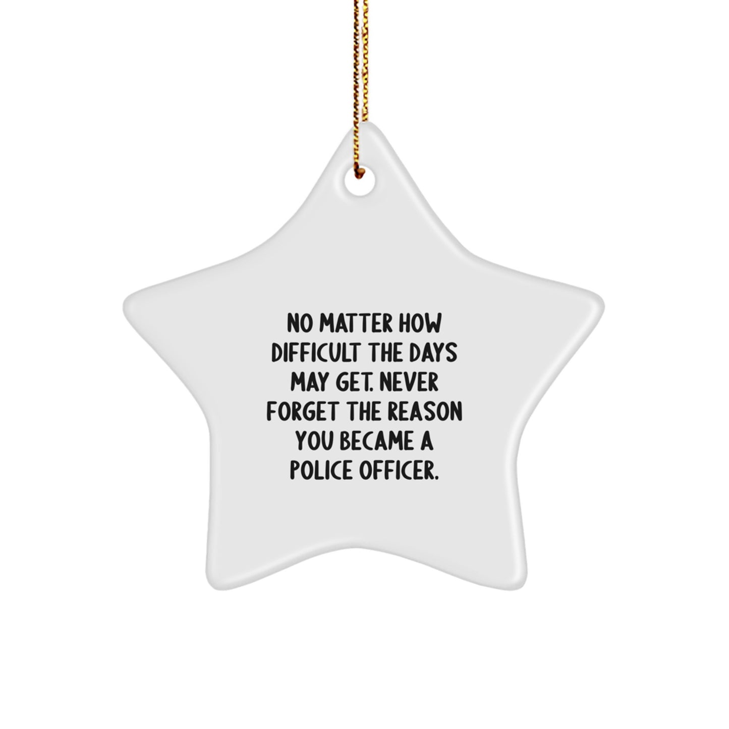 Police Officer Star Ornament Gifts from Family for Men, Inspirational Quote 'Never Forget The Reason You Became A Police Officer', Star Ornament, Christmas Unique Gifts - Image 1