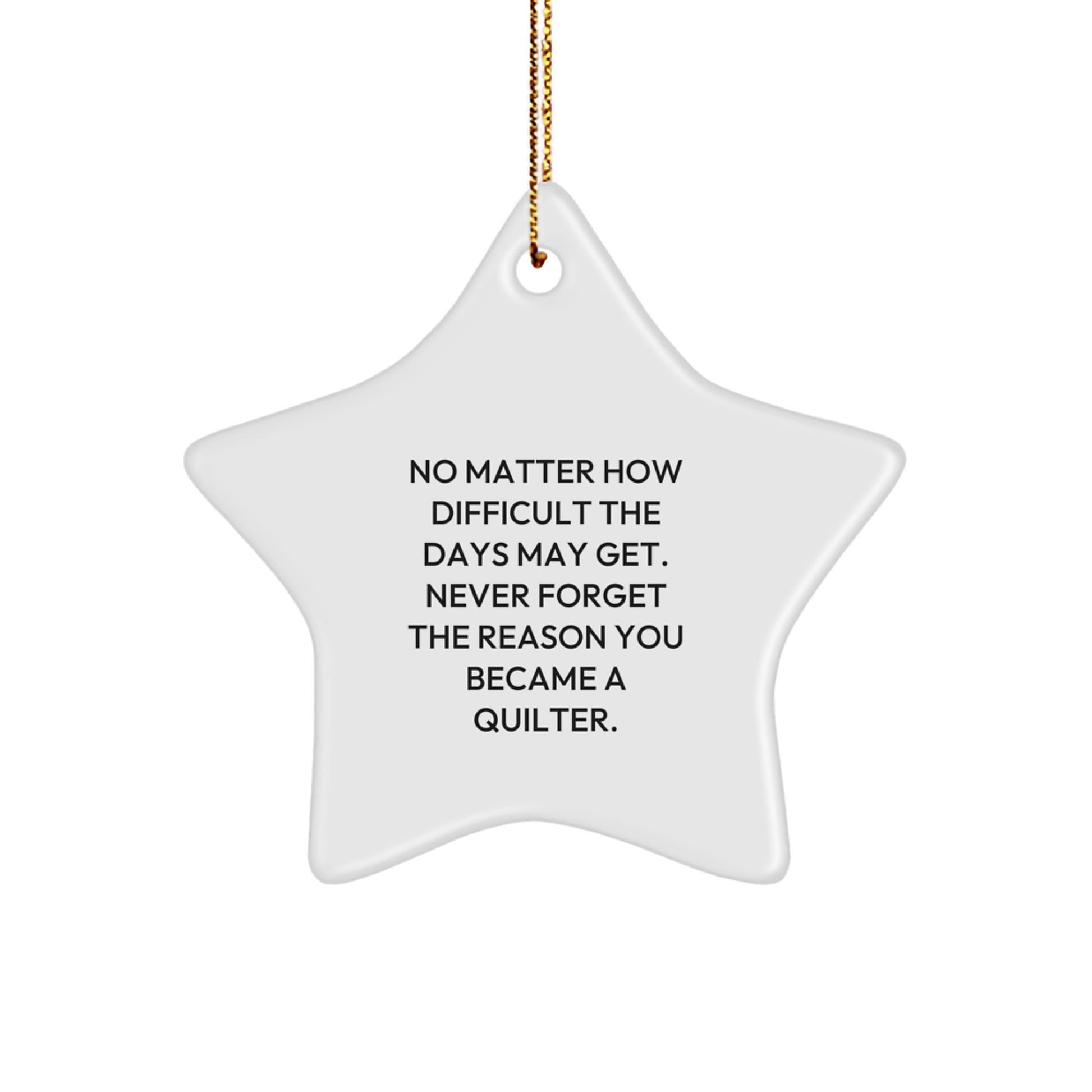 Funny Quilter Gifts from Friends for Women - Quilter Star Ornament No Matter How Difficult The Days May Get - Image 1